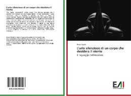 L'urlo silenzioso di un corpo che desidera il niente di Elena Favole edito da Edizioni Accademiche Italiane