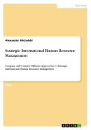 Strategic International Human Resource Management di Alexander Michalski edito da Grin Verlag