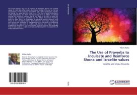The Use of Proverbs to Inculcate and Reinforce Shona and Israelite values di Hillary Nyika edito da LAP Lambert Academic Publishing