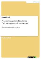 Projektmanagement. Einsatz von Projektmanagementinstrumenten di Pascal Dach edito da GRIN Verlag