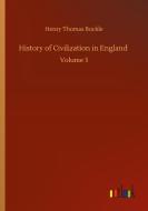 History of Civilization in England di Henry Thomas Buckle edito da Outlook Verlag