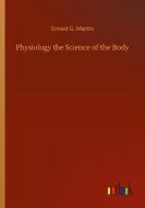 Physiology the Science of the Body di Ernest G. Martin edito da Outlook Verlag