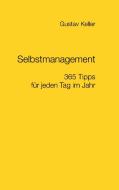 Selbstmanagement - 365 Tipps für jeden Tag im Jahr di Gustav Keller edito da Books on Demand