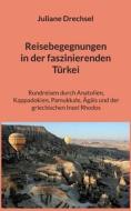 Reisebegegnungen in der faszinierenden Türkei di Juliane Drechsel edito da Books on Demand