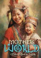 Mothers of the World Coloring Book for Adults di Monsoon Publishing edito da Monsoon Publishing LLC Sonja Lidl info@monsoonpubl