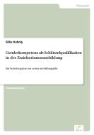 Genderkompetenz als Schlüsselqualifikation in der Erzieherinnenausbildung di Silke Hubrig edito da Diplom.de