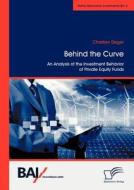 Behind the Curve: An Analysis of the Investment Behavior of Private Equity Funds di Christian Deger edito da Diplomica Verlag