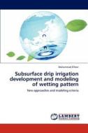 Subsurface drip irrigation development and modeling of wetting pattern di Mohammad ElNesr edito da LAP Lambert Academic Publishing