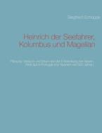 Heinrich der Seefahrer, Kolumbus und Magellan di Siegfried Schoppe edito da Books on Demand