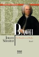 Johann Sebastian Bach Eine Biografie in zwei Bänden. Band 1 di Philipp Spitta edito da Severus