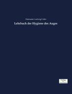 Lehrbuch der Hygiene des Auges di Hermann Ludwig Cohn edito da Verlag der Wissenschaften