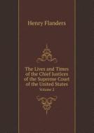 The Lives And Times Of The Chief Justices Of The Supreme Court Of The United States Volume 2 di Henry Flanders edito da Book On Demand Ltd.
