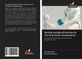 Servizio sociale all'interfaccia con le pratiche terapeutiche: di Danúbia Silva, Carla Gonçalves edito da Edizioni Sapienza