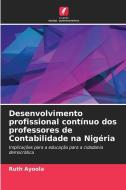 Desenvolvimento profissional contínuo dos professores de Contabilidade na Nigéria di Ruth Ayoola edito da Edições Nosso Conhecimento