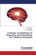 A Review on Methods of Detecting and Classifying the Cerebral Aneurysm di J. Refonaa, S. L. Jany Shabu, S. Praveen edito da LAP LAMBERT Academic Publishing