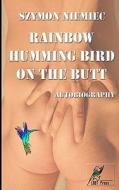 Rainbow Humming Bird on the Butt: Autobiography di Szymon Niemiec edito da Lgbt Press
