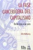 La fase cancerígena del capitalismo : de la crisis a la cura di John Mcmurtry edito da Tirant Humanidades