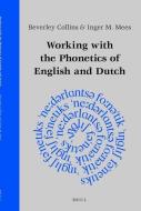 Working with the Phonetics of English and Dutch di Beverley Collins, Inger Mees edito da BRILL ACADEMIC PUB