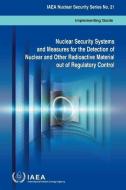 Nuclear Security Systems and Measures for the Detection of Nuclear and Other Radioactive Material Out of Regulatory Cont di International Atomic Energy Agency edito da INTL ATOMIC ENERGY AGENCY