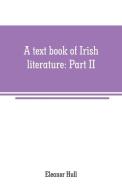 A text book of Irish literature di Eleanor Hull edito da Alpha Editions