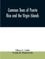 Common trees of Puerto Rico and the Virgin Islands di Elbert L. Little, Frank H. Wadsworth edito da Alpha Editions