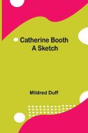 Catherine Booth; A Sketch di Mildred Duff edito da Alpha Editions