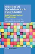 Rethinking the Public-Private Mix in Higher Education: Global Trends and National Policy Challenges di Pedro N. Teixeira, Sunwoong Kim, Pablo Landoni edito da SENSE PUBL