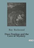 Dave Fearless and the Cave of Mystery di Roy Rockwood edito da Culturea