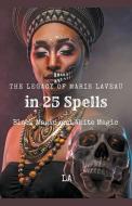 The Legacy of Marie Laveau in 25 Spells,  Black and White Magic di La edito da BR