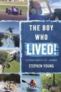 The Boy Who Lived!: A Second Chance at Life - A Memoir di Stephen Young edito da BOOKBABY
