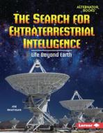 The Search for Extraterrestrial Intelligence: Life Beyond Earth di Joe Rhatigan edito da LERNER PUBN
