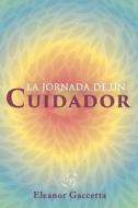 La Jornada De Un Cuidador di Eleanor Gaccetta edito da ReadersMagnet LLC