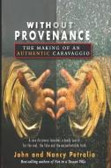 Without Provenance di John Petralia, Nancy Petralia edito da LIGHTNING SOURCE INC