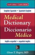 English-Spanish/Spanish-English Medical Dictionary, Fourth Edition di Glenn T. Rogers edito da McGraw-Hill Education