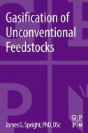 Gasification of Unconventional Feedstocks di James G. Speight edito da GULF PUB CO