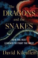The Dragons and the Snakes: How the Rest Learned to Fight the West di David Kilcullen edito da OXFORD UNIV PR