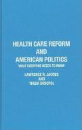 Health Care Reform and American Politics: What Everyone Needs to Know di Lawrence R. Jacobs, Theda Skocpol edito da OXFORD UNIV PR