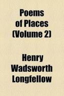 Poems Of Places (volume 2) di Henry Wadsworth Longfellow edito da General Books Llc