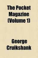 The Pocket Magazine (volume 1) di George Cruikshank edito da General Books Llc