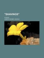 "shavings" di Joseph Crosby Lincoln edito da General Books Llc