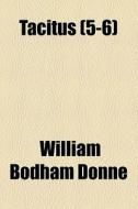 Tacitus (volume 5-6) di William Bodham Donne edito da General Books Llc