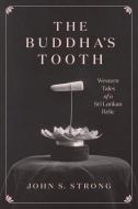 The Buddha's Tooth di Professor John S Strong edito da The University Of Chicago Press