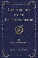 Gaboriau, É: Amours d'une Empoisonneuse (Classic Reprint) edito da Forgotten Books
