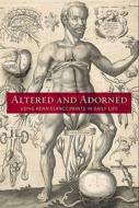 Altered And Adorned - Using Renaissance Prints in Daily Life di Suzanne Karr Schmidt edito da Yale University Press
