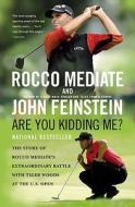 Are You Kidding Me?: The Story of Rocco Mediate's Extraordinary Battle with Tiger Woods at the U.S. Open di Rocco Mediate, John Feinstein edito da BACK BAY BOOKS