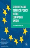 Security And Defence Policy In The European Union di Jolyon Howorth edito da Palgrave Macmillan