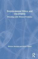 Environmental Ethics and Uncertainty di Whitney A. Bauman, Kevin J. O'Brien edito da Taylor & Francis Ltd