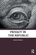 Privacy In The Republic di Andrew Roberts edito da Taylor & Francis Ltd