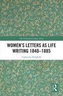 Women's Letters As Life Writing 1840-1885 di Catherine Delafield edito da Taylor & Francis Ltd