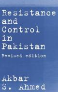 Resistance and Control in Pakistan di Akbar S. Ahmed edito da Routledge